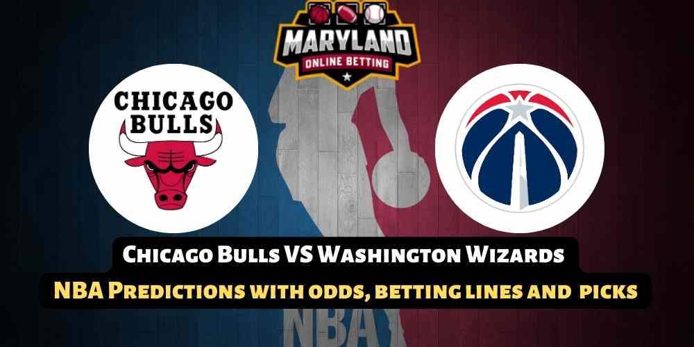 Chicago Bulls VS Washington Wizards NBA Predictions with odds, betting lines, picks and promos