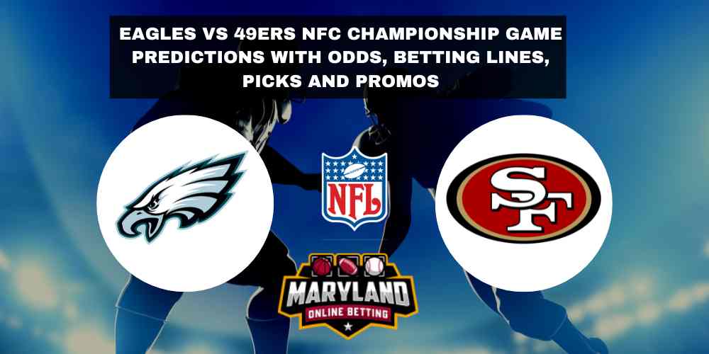 Philadelphia Eagles VS San Francisco 49ers NFC Championship Game Predictions with odds, betting lines, picks and promos