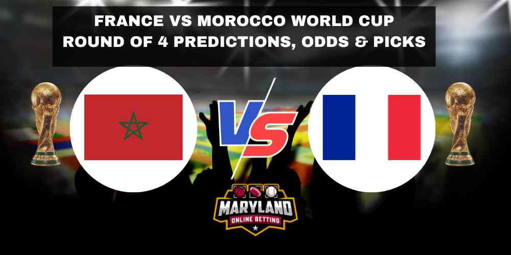 France VS Morocco World Cup Round of 4 Predictions with odds, betting lines, picks and promos
