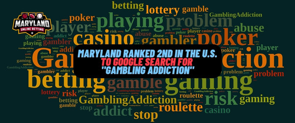 Maryland ranked 2nd to Google search for “gambling addiction” in the USA the past week
