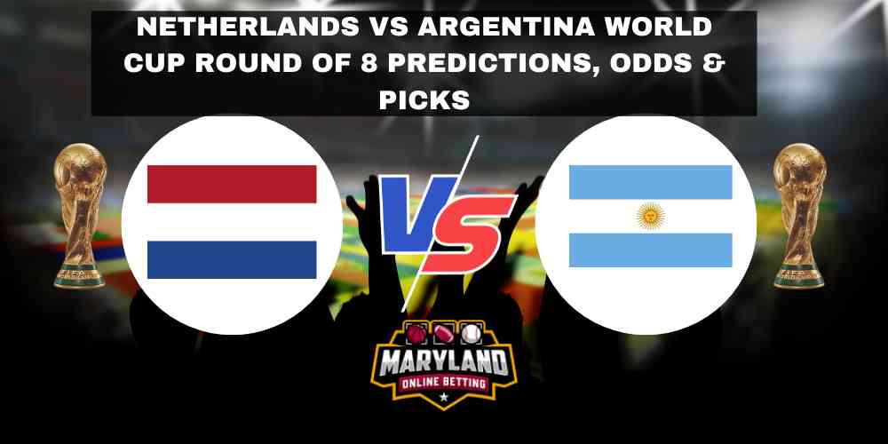 Netherlands VS Argentina World Cup Round of 8 Predictions with odds, betting lines, picks and promos